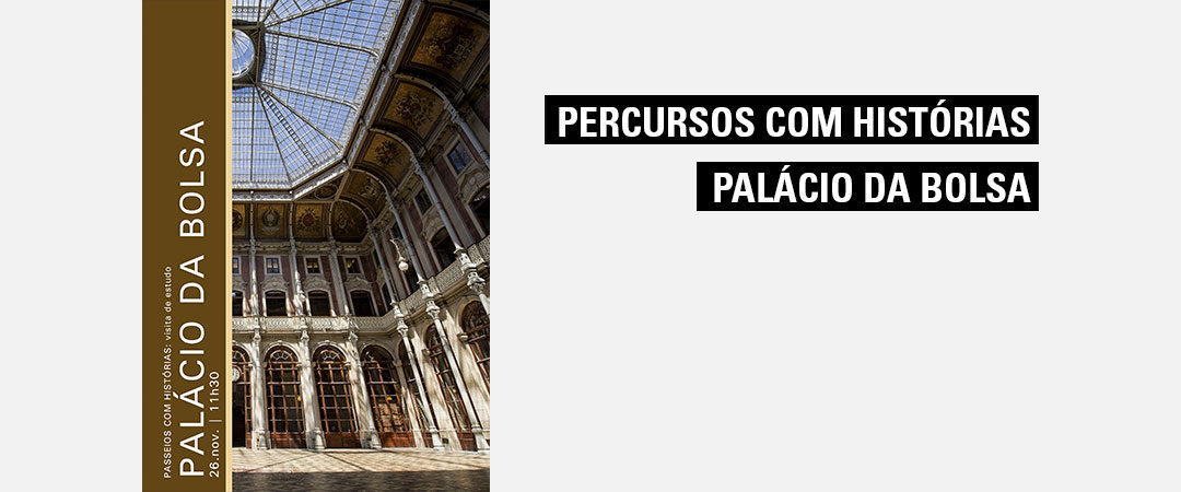 Percursos com Histórias – Palácio da Bolsa