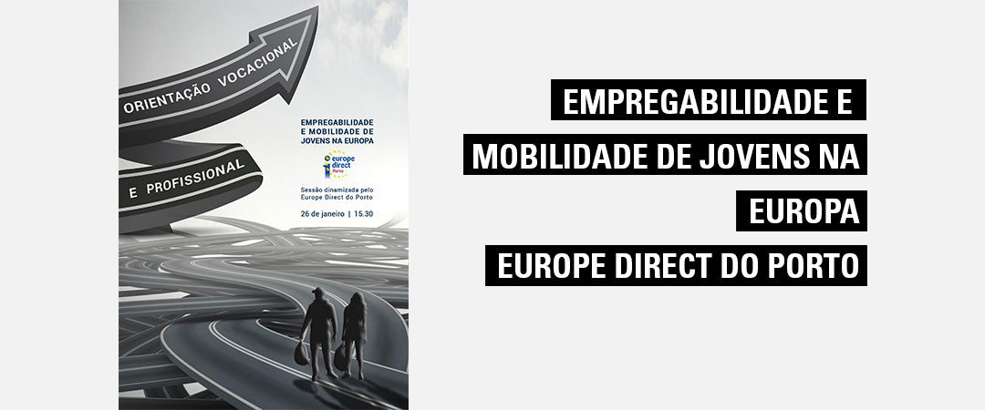 Sessão Europa – Empregabilidade e Mobilidade de jovens na Europa – Europe Direct da Câmara Municipal do Porto