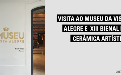 Visita ao Museu da Vista Alegre e XIII Bienal de Cerâmica Artística