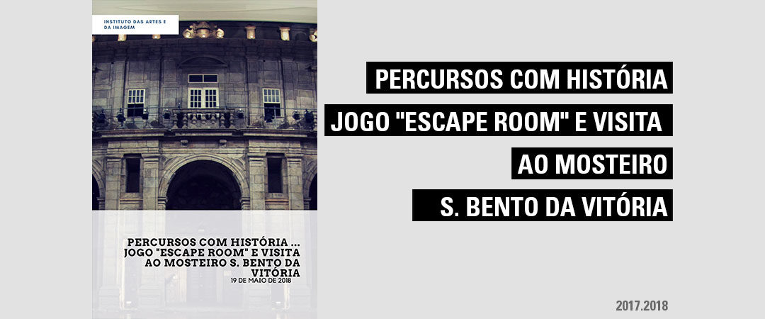 Percursos com história … Jogo “Escape Room” e Visita ao Mosteiro S. Bento da Vitória