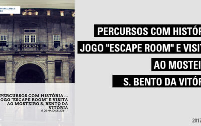 Percursos com história … Jogo “Escape Room” e Visita ao Mosteiro S. Bento da Vitória