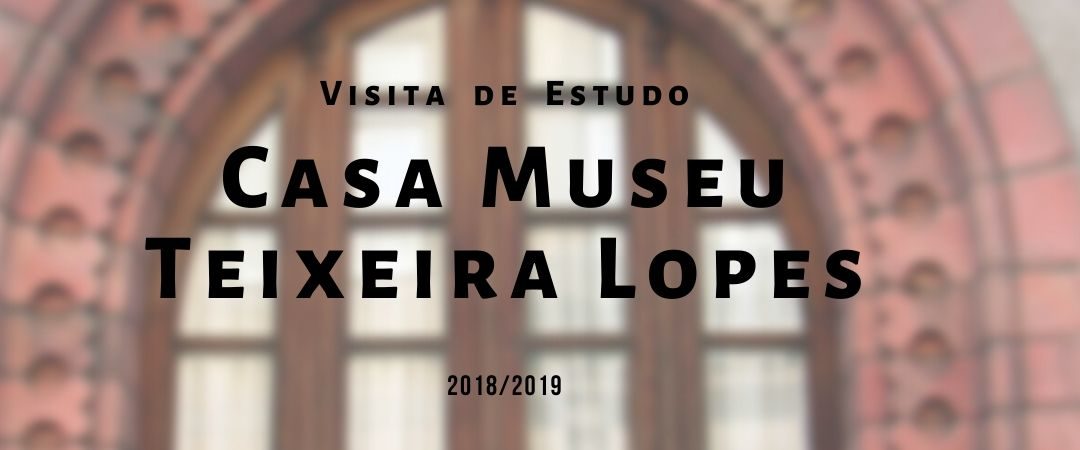 Visita de Estudo – Casa Museu Teixeira Lopes