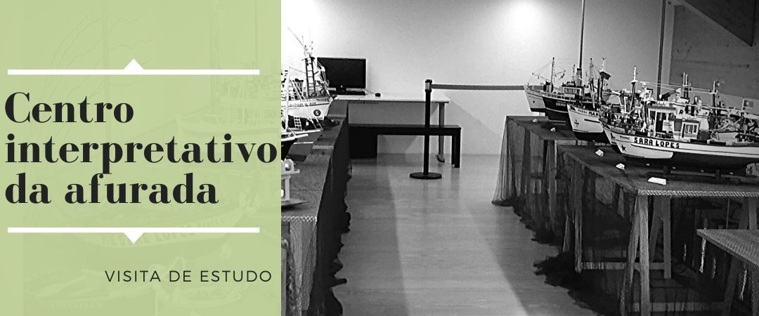 Visita de Estudo – Centro Interpretativo da Afurada