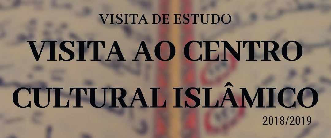 Visita de Estudo – Centro Cultural Islâmico