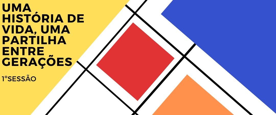 Uma história de vida, uma partilha entre gerações – 1.ª Sessão