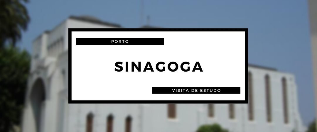 Visita de Estudo – Sinagoga do Porto