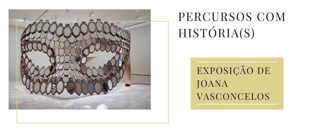 Percursos Com História(s) – Visita à Exposição da Artista Joana Vasconcelos