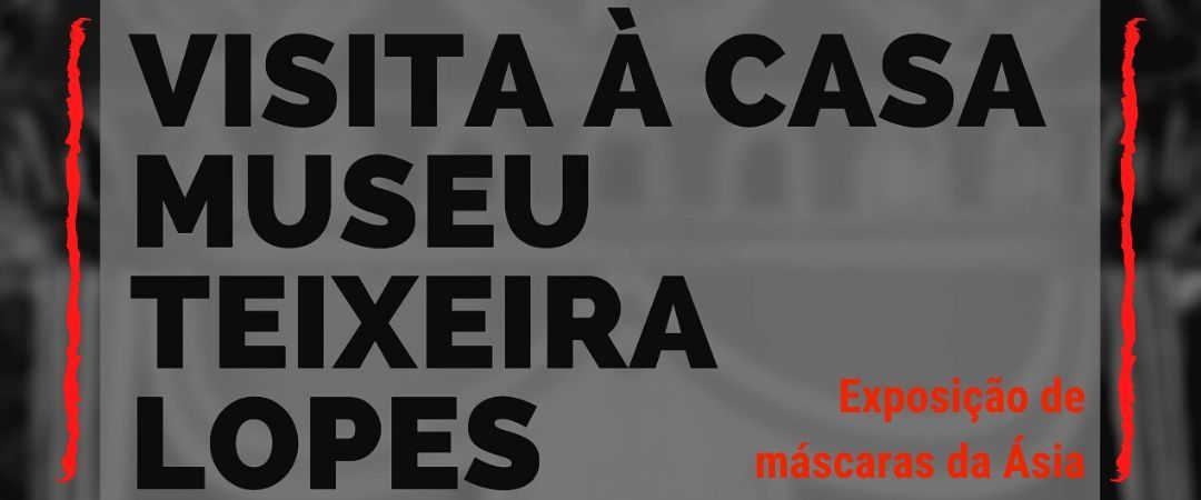 Visita de Estudo – Casa Museu Teixeira Lopes e Exposição de Máscaras da Ásia nas Galerias Diogo Macedo
