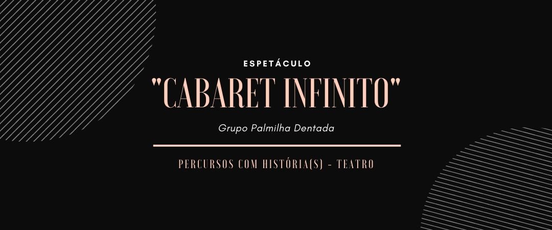 Percursos com História(s) – Espetáculo “Cabaret Infinito” no Pérola Negra