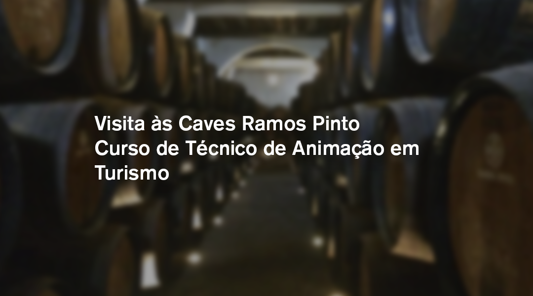 Visita de Estudo às Caves Ramos Pinto
