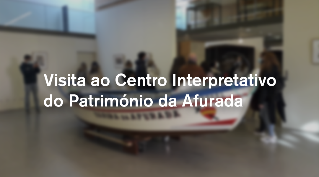 Visita ao Centro Interpretativo do Património da Afurada