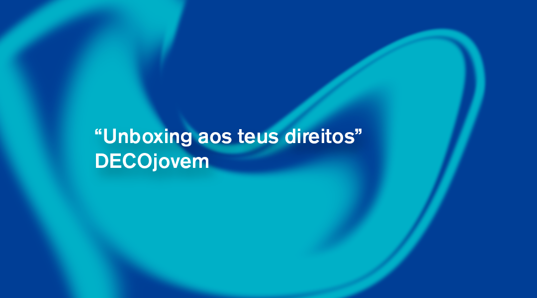 “Unboxing aos teus direitos” – DECOjovem