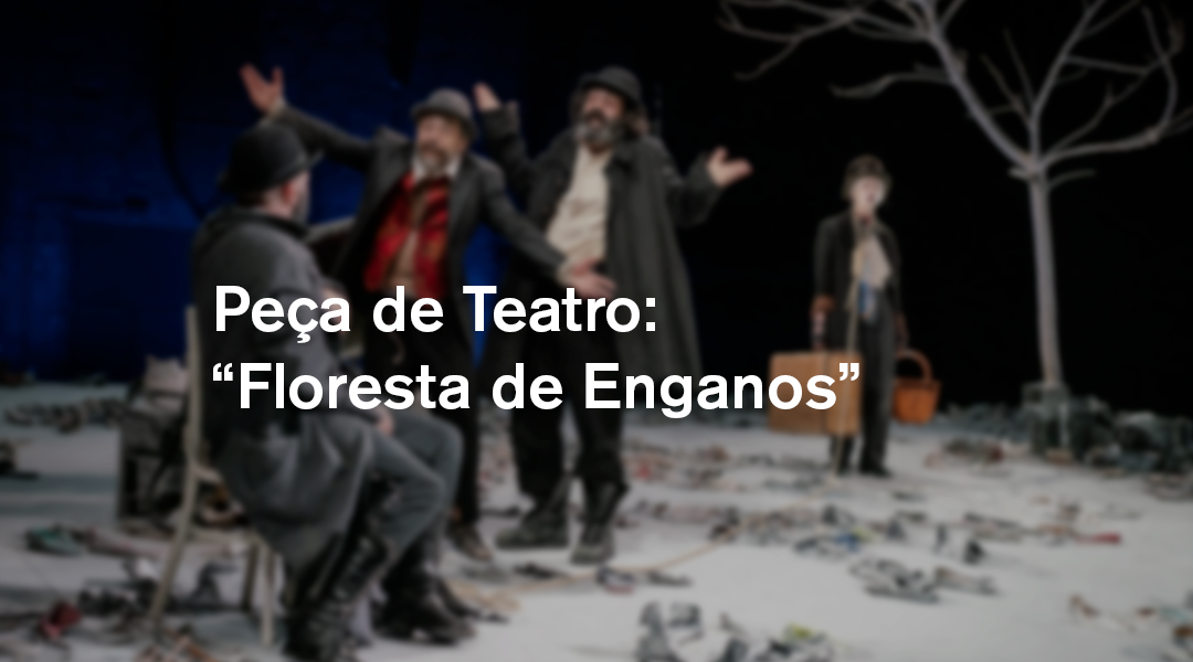 Peça de Teatro:  “Floresta de Enganos”