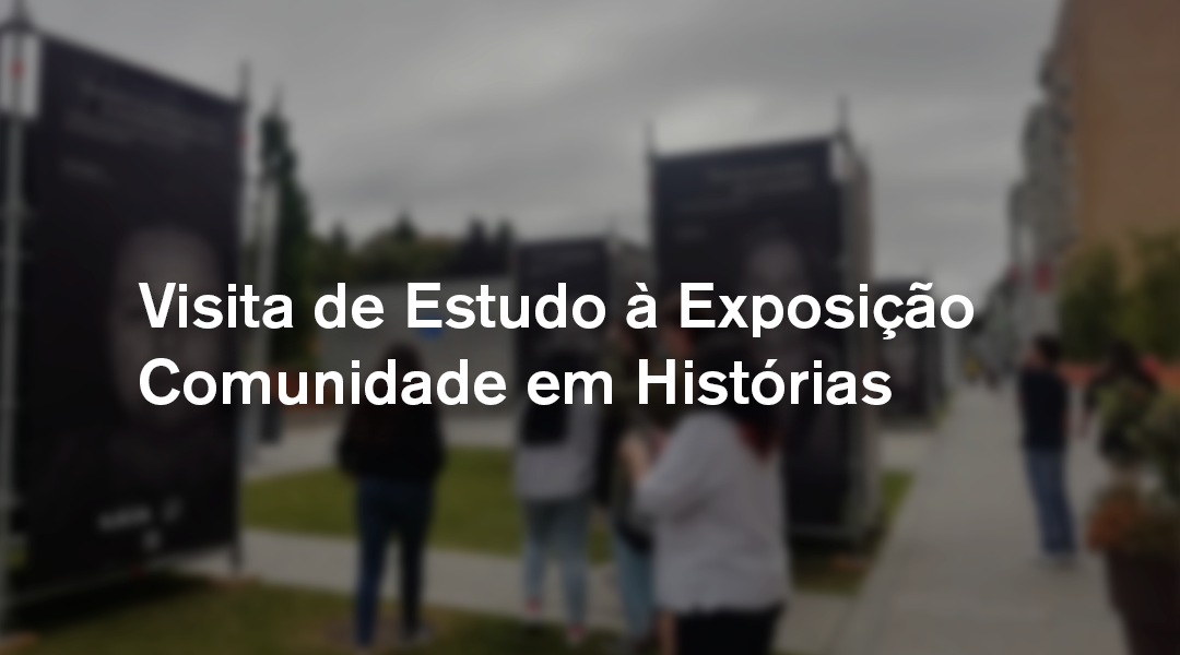 Visita de Estudo à Exposição Comunidade em Histórias