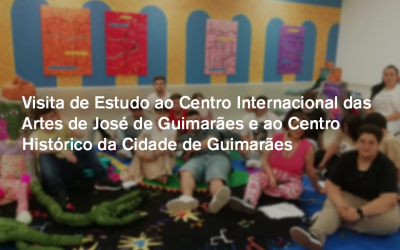 Visita de Estudo ao Centro Internacional das Artes de José de Guimarães e ao Centro Histórico da Cidade de Guimarães