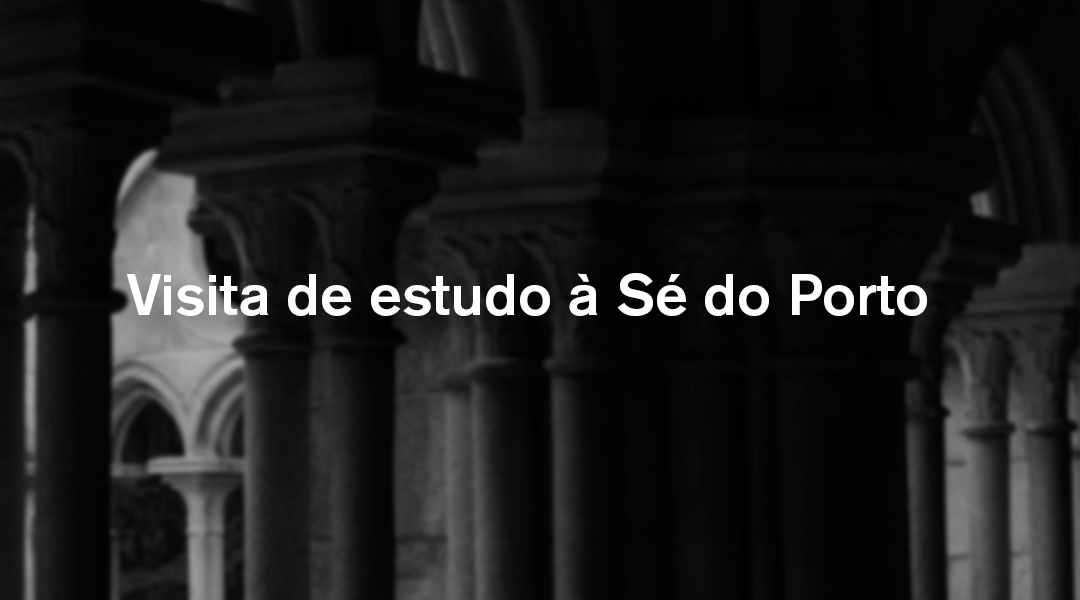 Visita de estudo à Sé do Porto