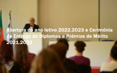 Abertura do ano letivo 2022.2023 e Cerimónia de Entrega de Diplomas e Prémios de Mérito 2021.2022