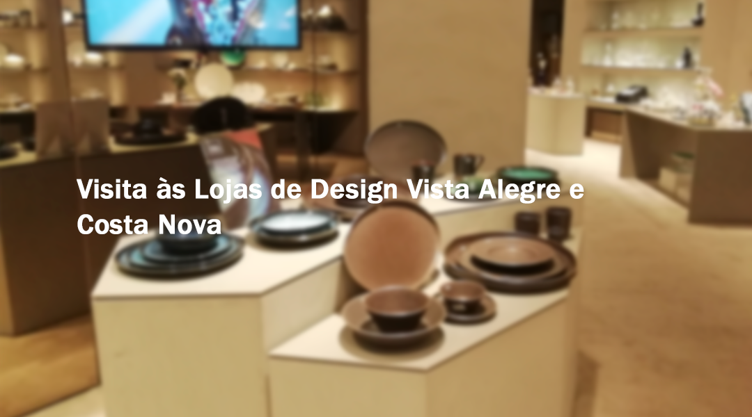 Visita de estudo a Lojas de Design Vista Alegre e Costa Nova