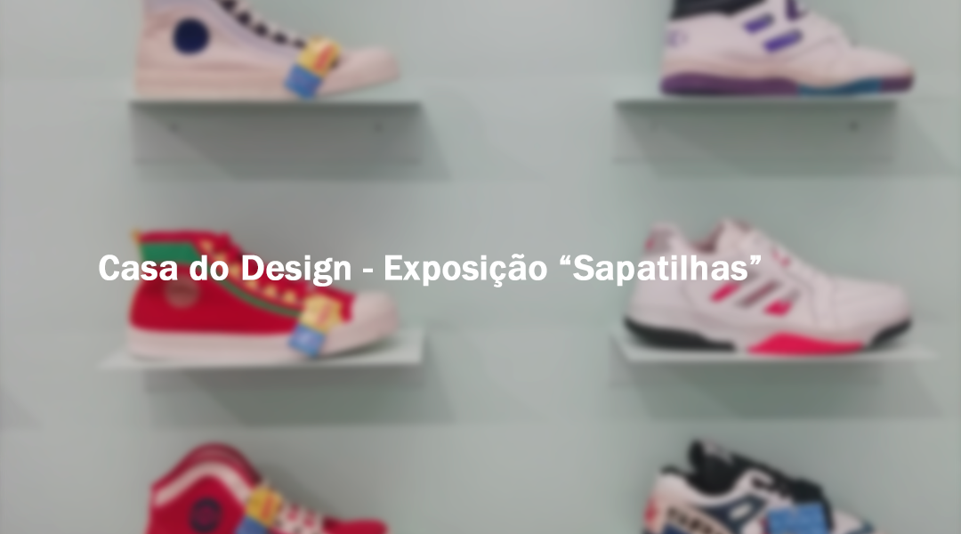 Casa do Design – Exposição “Sapatilhas” (1926-2000)
