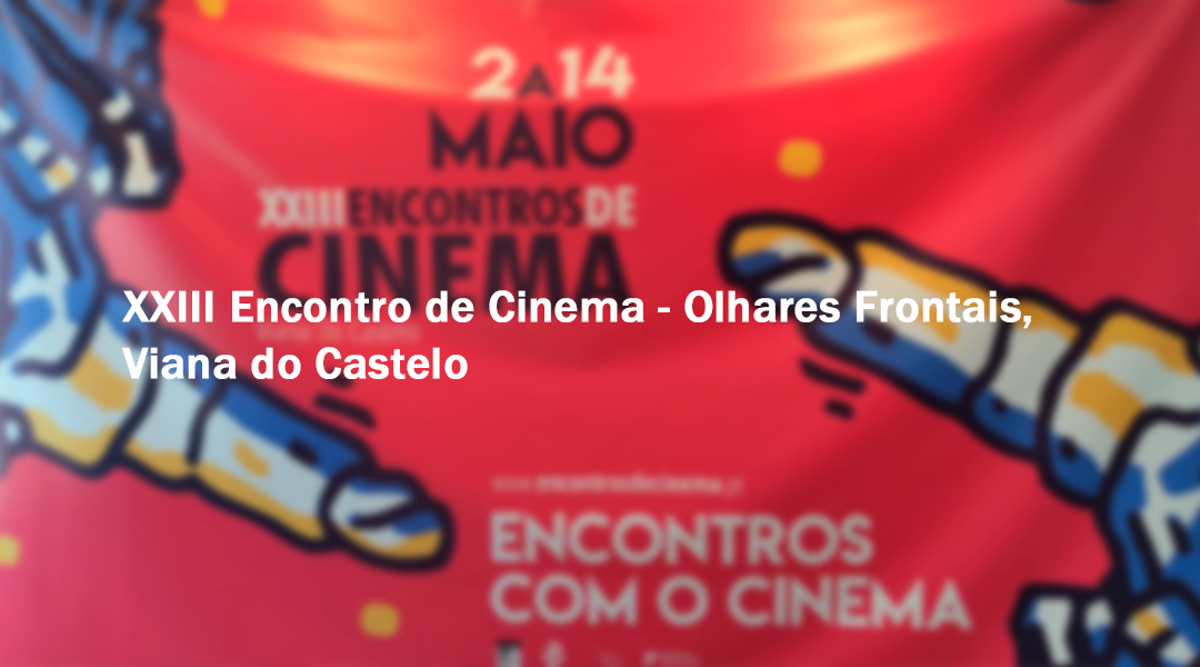 XXIII Encontro de Cinema – Olhares Frontais 2022.23