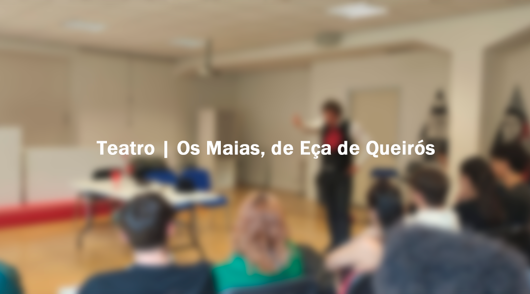 Teatro | Os Maias, de Eça de Queirós, com a Companhia de Teatro A Mala