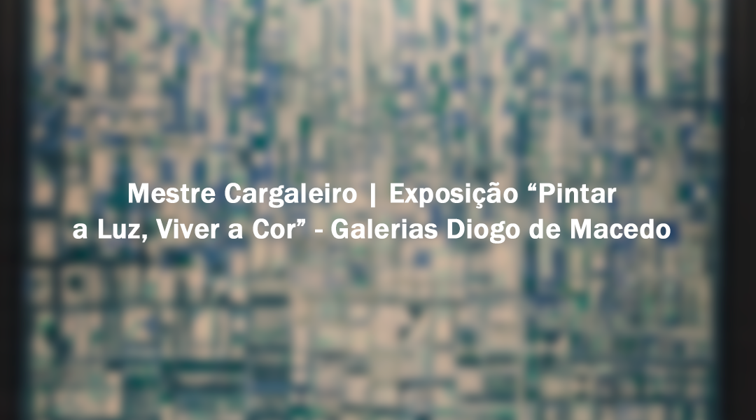 Visita à Exposição do Mestre Cargaleiro nas Galerias Diogo de Macedo