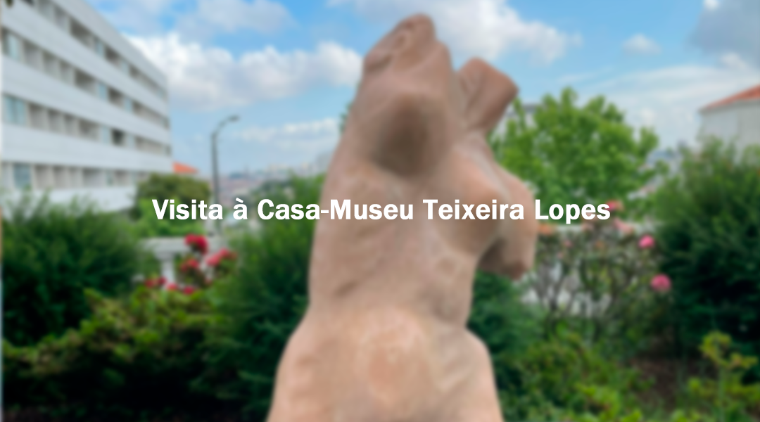 Visita à Casa-Museu Teixeira Lopes