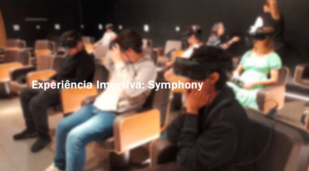 Experiência Imersiva – Symphony