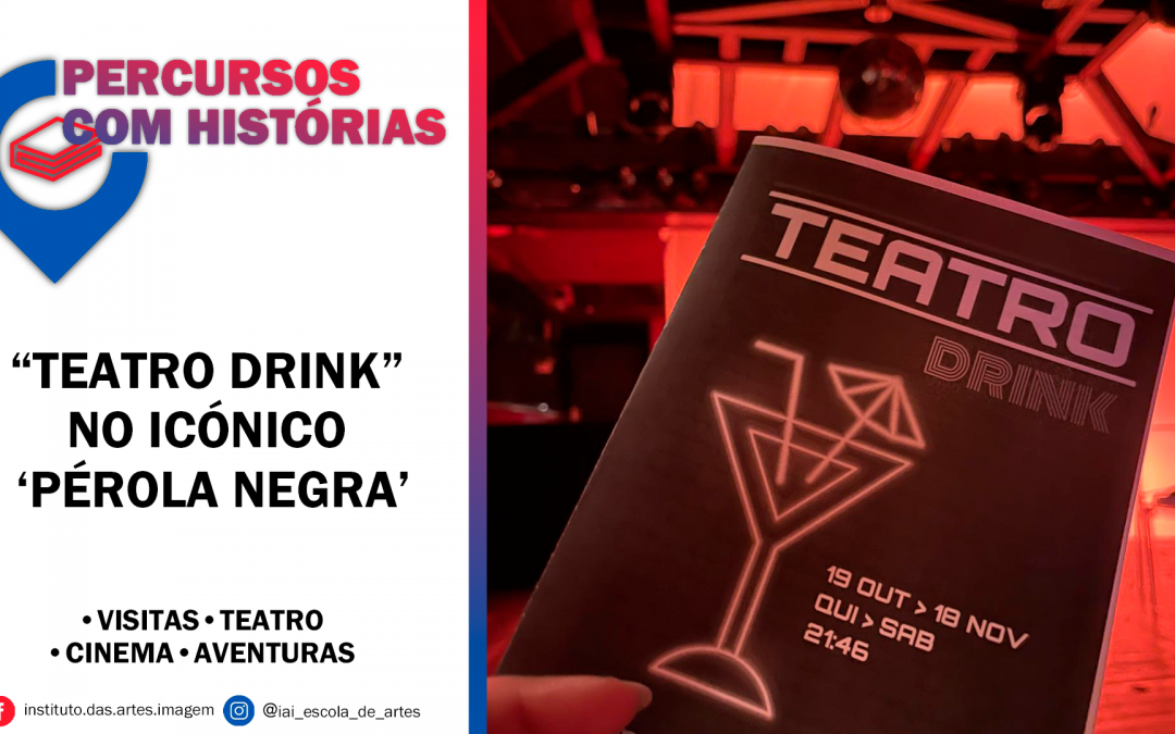 “Teatro Drink” no icónico Pérola Negra