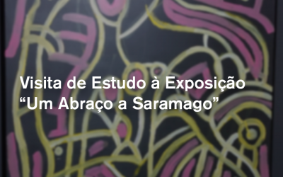 Visita de Estudo à Exposição “Um Abraço a Saramago”