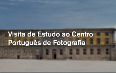 Visita de Estudo ao Centro Português de Fotografia